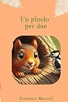 Un pinolo per due (Le Emozioni del Bosco) by Francesca Marconi Un pinolo per due (Le Emozioni del Bosco) by Francesca Marconi