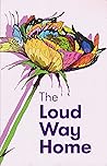 The Loud Way Home