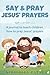 Say & Pray Jesus' Prayers by Kimberley Payne