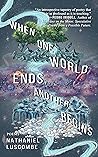 When One World Ends, Another Begins by Nathaniel Luscombe When One World Ends, Another Begins by Nathaniel Luscombe