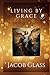 Living by Grace; Walking in...