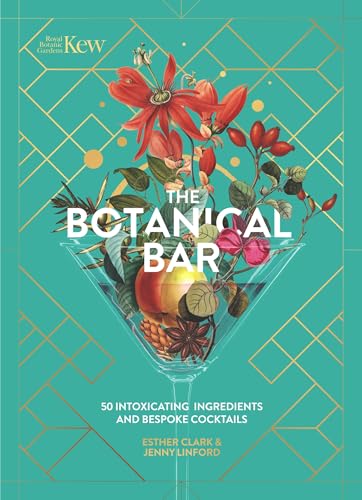 The Botanical Bar: 50 Intoxicating Ingredients and Bespoke Cocktails (Royal Botanic Gardens, Kew)