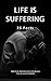 Life Is Suffering: 34 Facts