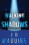 Walking Shadows by J D MAGUIRE