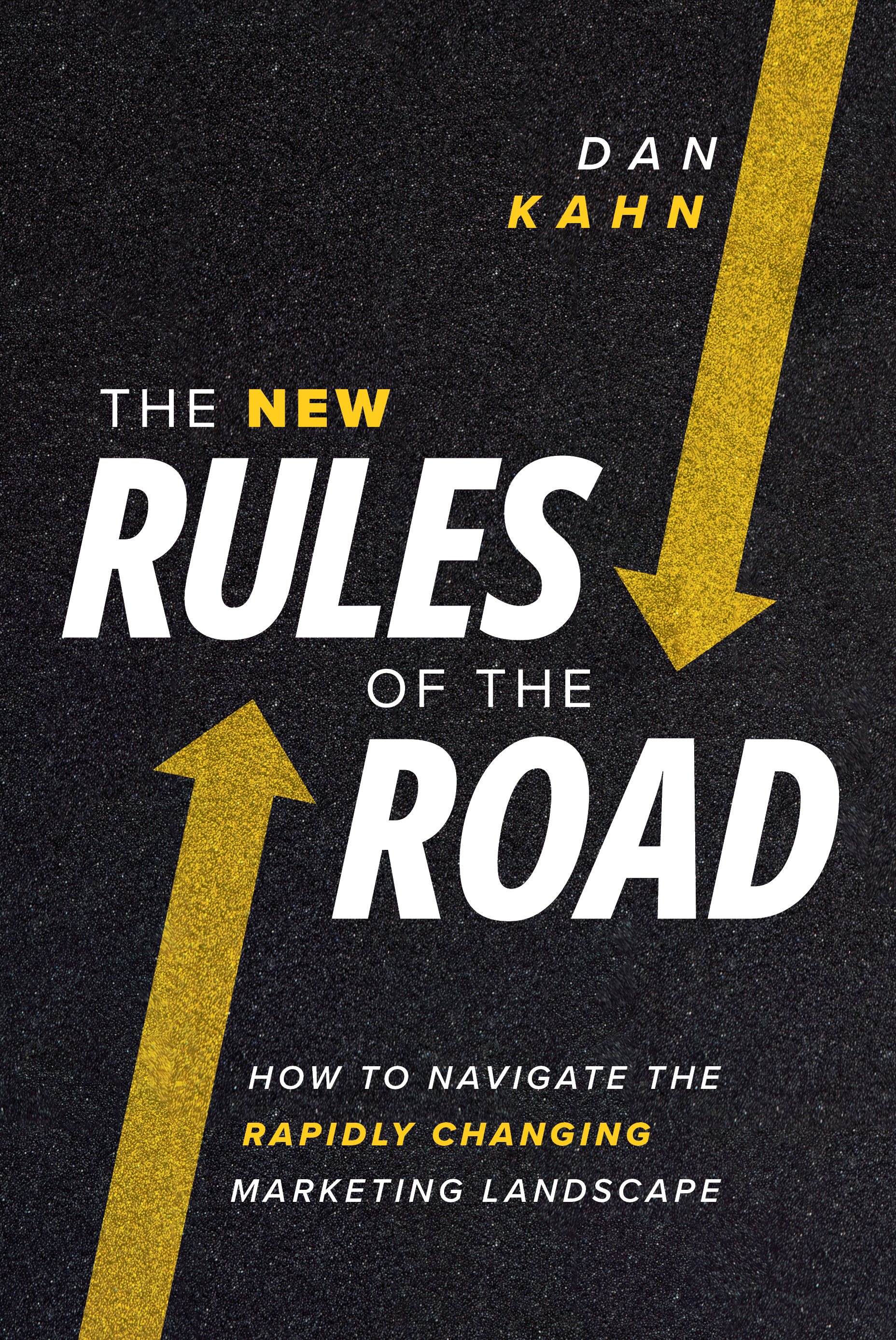 The New Rules of the Road: How to Navigate the Rapidly Changing Marketing Landscape (Hardcover)