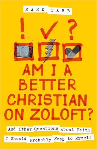 Am I a Better Christian on Zoloft?: And Other Questions About Faith I Should Probably Keep to Myself (Paperback)