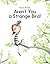 Aren't You a Strange Bird!