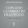 Cops and Clobbers in Deadwood by Ann Charles