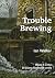Trouble Brewing: A brewery ...