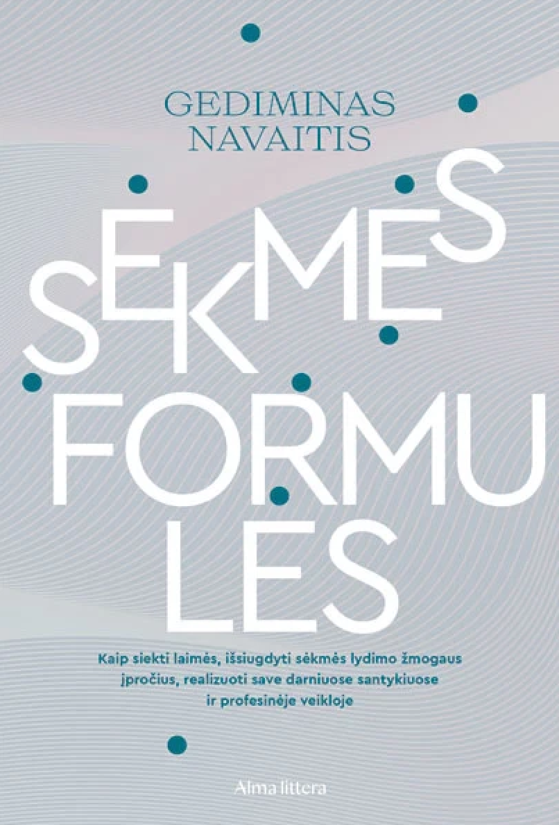Sėkmės formulės: Kaip siekti laimės, išsiugdyti sėkmės lydimo žmogaus įpročius, realizuoti save darniuose santykiuose ir profesinėje veikloje