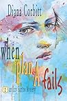 When Plan A Fails by Diana Corbitt