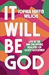 It Will Be God: L...