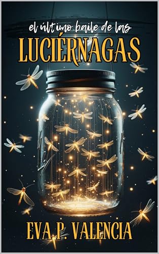 EL ÚLTIMO BAILE DE LAS LUCIÉRNAGAS (Spanish Edition)