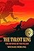 The Tyrant King by Michael Robling The Tyrant King by Michael Robling