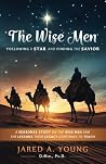 The Wise Men: Following a Star and Finding the Savior