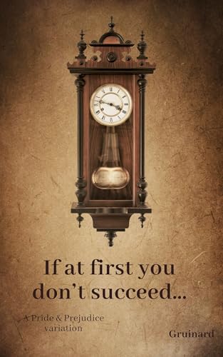 If at first you don't succeed...: A Pride & Prejudice variation (Kindle Edition)