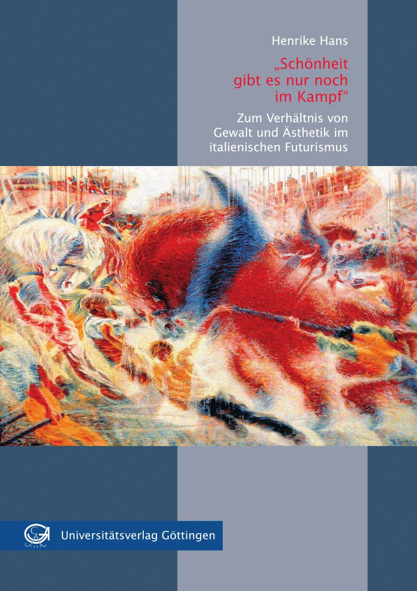 Schönheit gibt es nur noch im Kampf: Zum Verhältnis von Gewalt und Ästhetik im italienischen Futurismus (Unknown Binding)