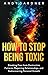How to Stop Being Toxic: Br...