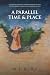 A Parallel Time & Place: A ...