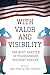 With Valor And Visibility by Bree Fram