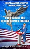 How I Almost Stopped the Inauguration but Brought the Second Coming Instead