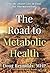 The Road to Metabolic Healt...