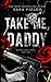 Take Me, Daddy: Discreet Special Edition (Boston Kings: Special Edition Discreet Covers)