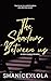 The Shadows Between Us by ShanicexLola