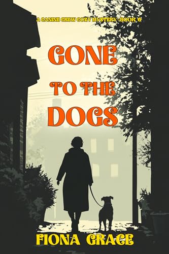 Gone to the Dogs (Canine Crew Mystery #6)