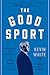 The Good Sport by Kevin White