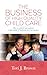 The Business of High Quality Child Care: How to Establish and Maintain a High-Quality & Profitable Childcare Business