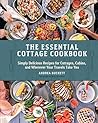 The Essential Cottage Cookbook: Simply Delicious Recipes for Cottages, Cabins, and Wherever Your Travels Take You