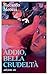 Addio, bella crudeltà by Riccardo Meozzi
