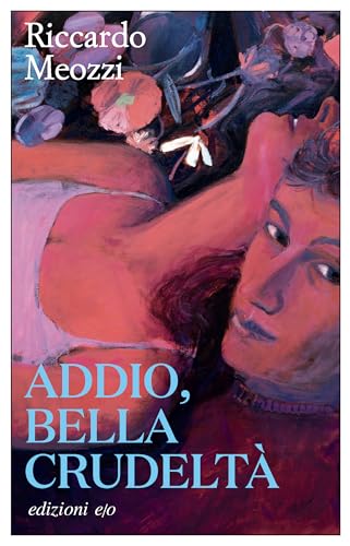 Addio, bella crudeltà (Italian Edition)