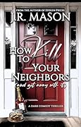 How to Kill Your Neighbors