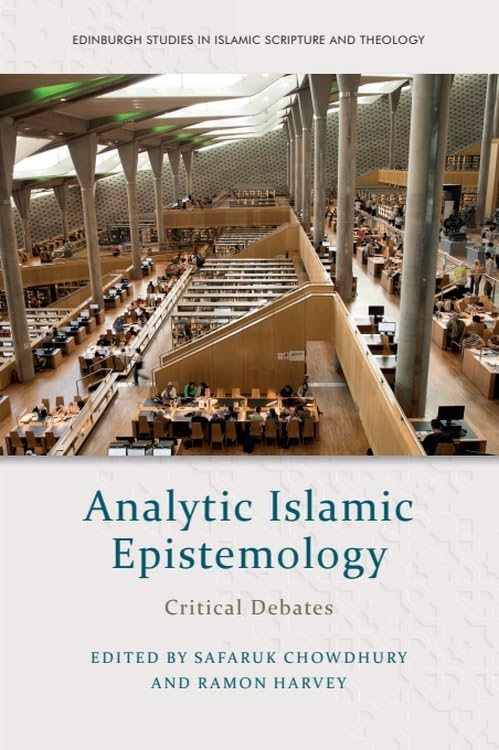 Analytic Islamic Epistemology: Critical Debates (Edinburgh Studies in Islamic Scripture and Theology)
