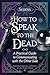 How to Speak to the Dead: A...