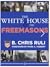 The White House and the Freemasons by B. Chris Ruli