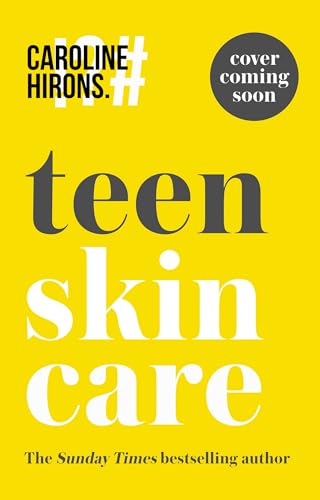 Teen Skincare: The new Sunday Times bestselling guide to clear teen skin – packed with insider tips, unbeatable routines and expert advice to help you feel your best, inside and out (Hardcover)