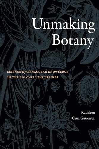 Unmaking Botany: Science and Vernacular Knowledge in the Colonial Philippines (Paperback)