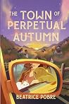 The Town of Perpetual Autumn by Beatrice Pobre