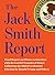 The Jack Smith Report: Final Report on Efforts to Interfere with the Lawful Transfer of Power Following the 2020 Presidential Election by Donald Trump and Others