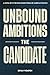 Unbound Ambitions: The Cand...