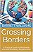Crossing Borders: A Practical Guide to Worldwide Visa and Residency Requirements (The Global Exit Strategy: Relocating After Political Change Book 3)