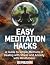 Easy Meditation Hacks: A Gu...
