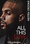All This Love: (Calhoun Brothers) Book 6 All This Love: (Calhoun Brothers) Book 6