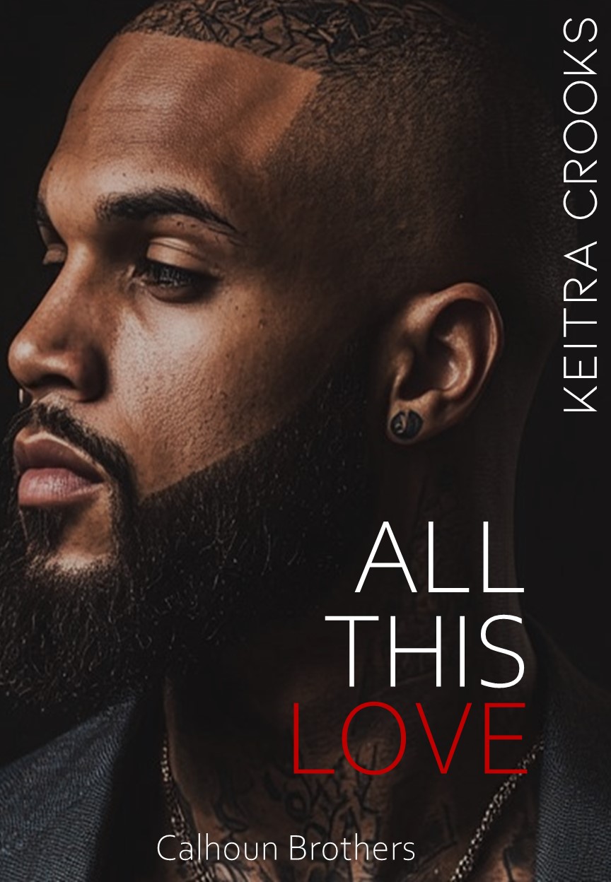 All This Love: (Calhoun Brothers) Book 6