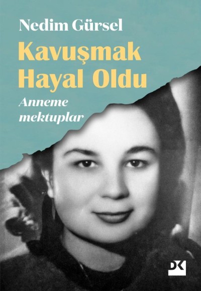 Kavuşmak Hayal Oldu: Anneme Mektuplar (Paperback)