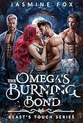 The Omega's Burning Bond : A Why Choose Omegaverse Reverse Harem Romance (Beast’s Touch Series Book 1)