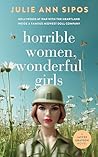 Horrible Women, Wonderful Girls by Julie Ann Sipos